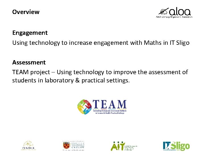 Overview Engagement Using technology to increase engagement with Maths in IT Sligo Assessment TEAM