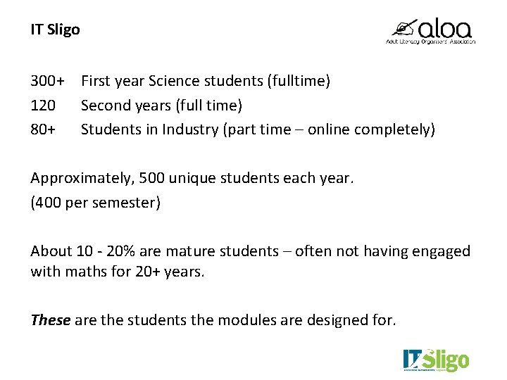 IT Sligo 300+ First year Science students (fulltime) 120 Second years (full time) 80+