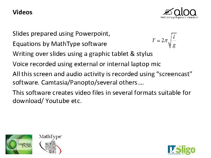 Videos Slides prepared using Powerpoint, Equations by Math. Type software Writing over slides using