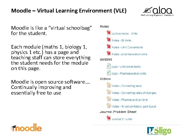 Moodle – Virtual Learning Environment (VLE) Moodle is like a “virtual schoolbag” for the