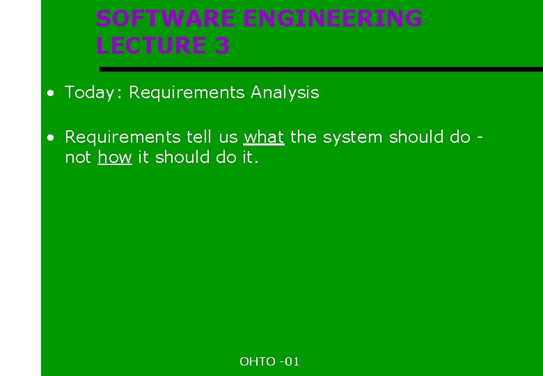 SOFTWARE ENGINEERING LECTURE 3 • Today: Requirements Analysis • Requirements tell us what the