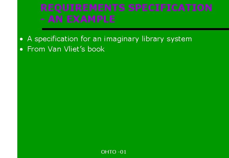 REQUIREMENTS SPECIFICATION - AN EXAMPLE • A specification for an imaginary library system •