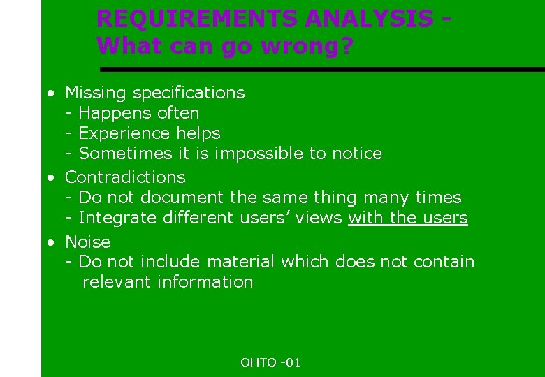 REQUIREMENTS ANALYSIS What can go wrong? • Missing specifications - Happens often - Experience