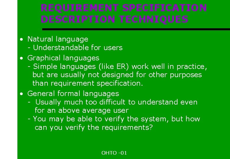 REQUIREMENT SPECIFICATION DESCRIPTION TECHNIQUES • Natural language - Understandable for users • Graphical languages