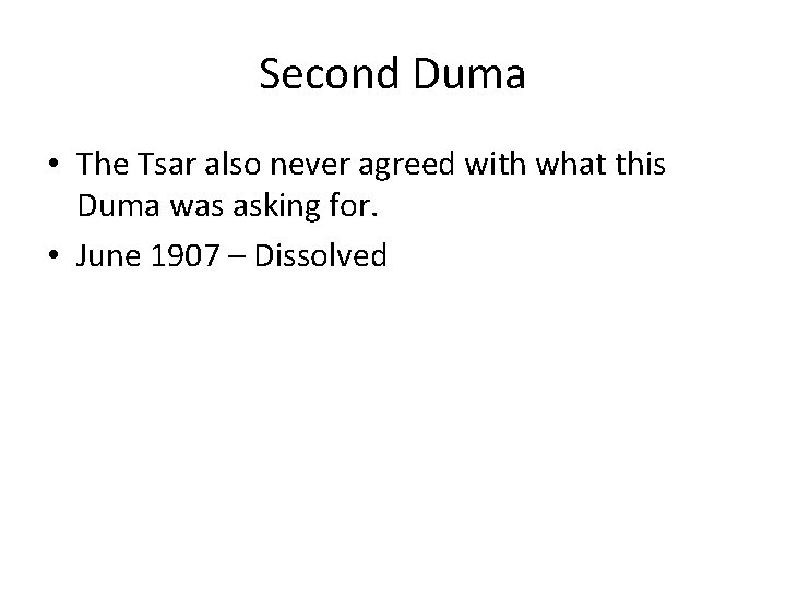 Second Duma • The Tsar also never agreed with what this Duma was asking Second Duma • The Tsar also never agreed with what this Duma was asking