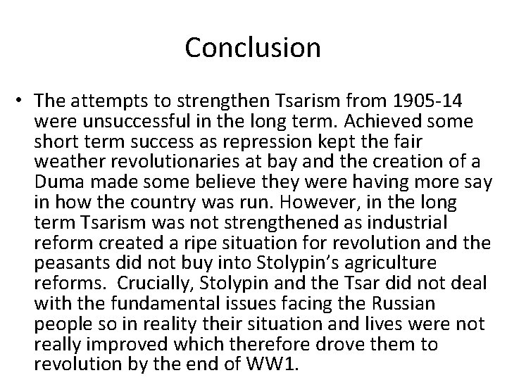 Conclusion • The attempts to strengthen Tsarism from 1905 -14 were unsuccessful in the Conclusion • The attempts to strengthen Tsarism from 1905 -14 were unsuccessful in the