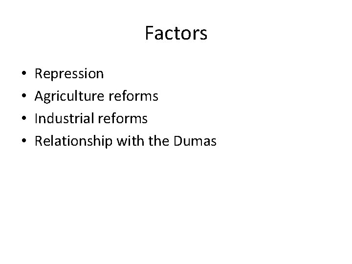 Factors • • Repression Agriculture reforms Industrial reforms Relationship with the Dumas Factors • • Repression Agriculture reforms Industrial reforms Relationship with the Dumas