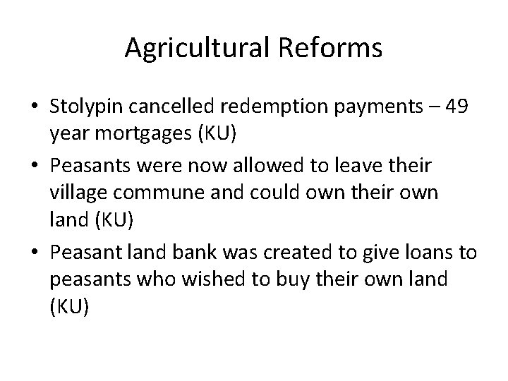 Agricultural Reforms • Stolypin cancelled redemption payments – 49 year mortgages (KU) • Peasants Agricultural Reforms • Stolypin cancelled redemption payments – 49 year mortgages (KU) • Peasants