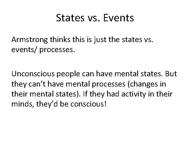 States vs. Events Armstrong thinks this is just the states vs. events/ processes. Unconscious