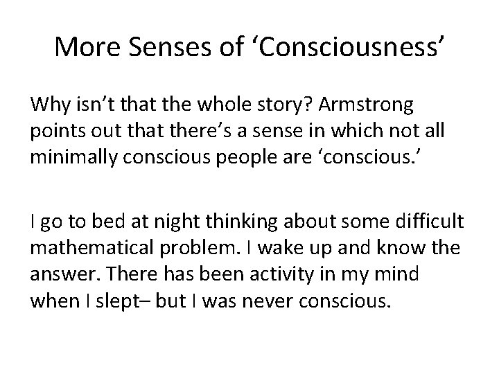 More Senses of ‘Consciousness’ Why isn’t that the whole story? Armstrong points out that