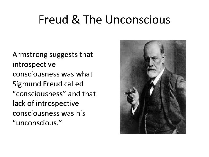 Freud & The Unconscious Armstrong suggests that introspective consciousness was what Sigmund Freud called