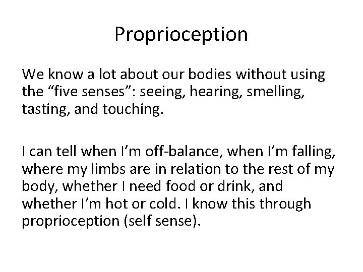 Proprioception We know a lot about our bodies without using the “five senses”: seeing,