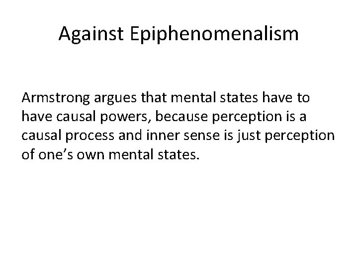 Against Epiphenomenalism Armstrong argues that mental states have to have causal powers, because perception