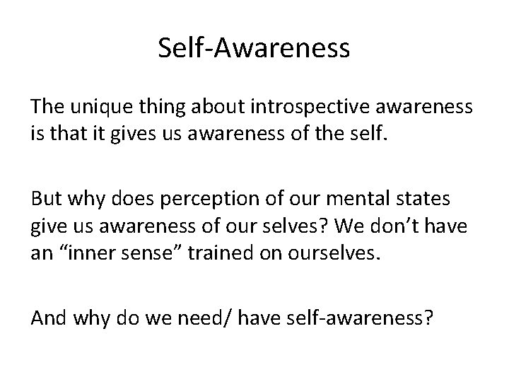Self-Awareness The unique thing about introspective awareness is that it gives us awareness of