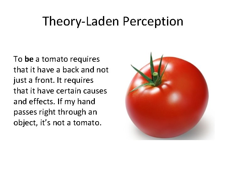 Theory-Laden Perception To be a tomato requires that it have a back and not