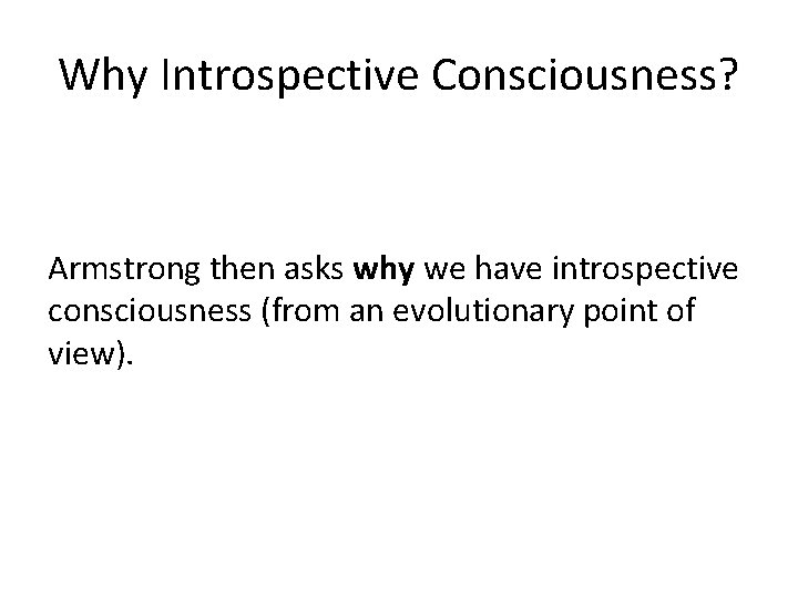 Why Introspective Consciousness? Armstrong then asks why we have introspective consciousness (from an evolutionary