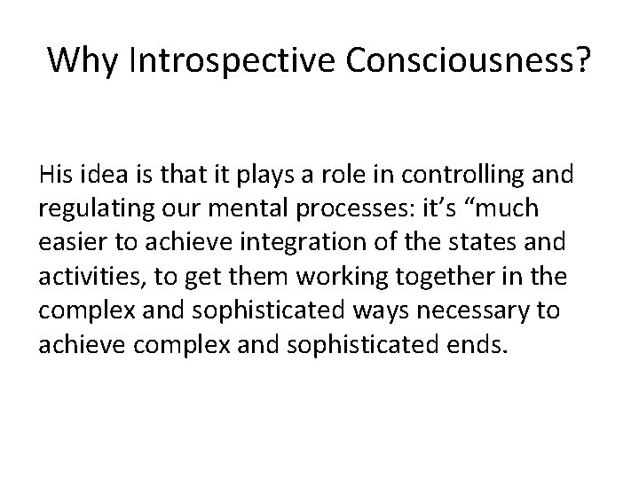 Why Introspective Consciousness? His idea is that it plays a role in controlling and