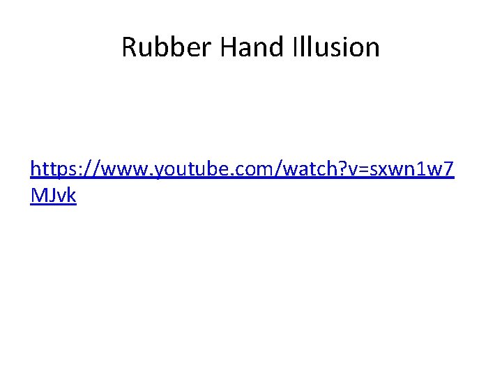 Rubber Hand Illusion https: //www. youtube. com/watch? v=sxwn 1 w 7 MJvk 