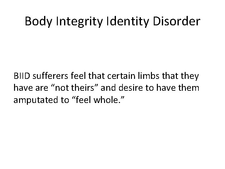 Body Integrity Identity Disorder BIID sufferers feel that certain limbs that they have are