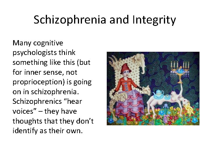 Schizophrenia and Integrity Many cognitive psychologists think something like this (but for inner sense,