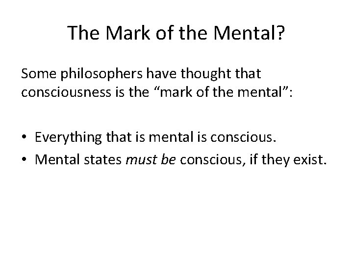 The Mark of the Mental? Some philosophers have thought that consciousness is the “mark