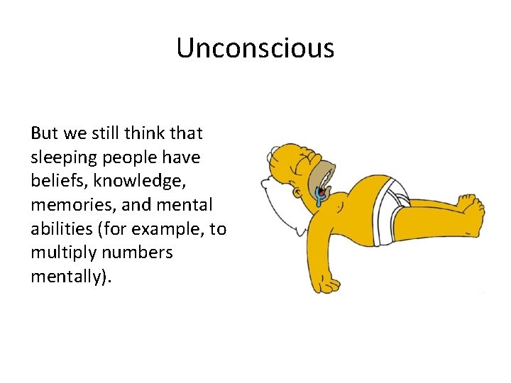 Unconscious But we still think that sleeping people have beliefs, knowledge, memories, and mental