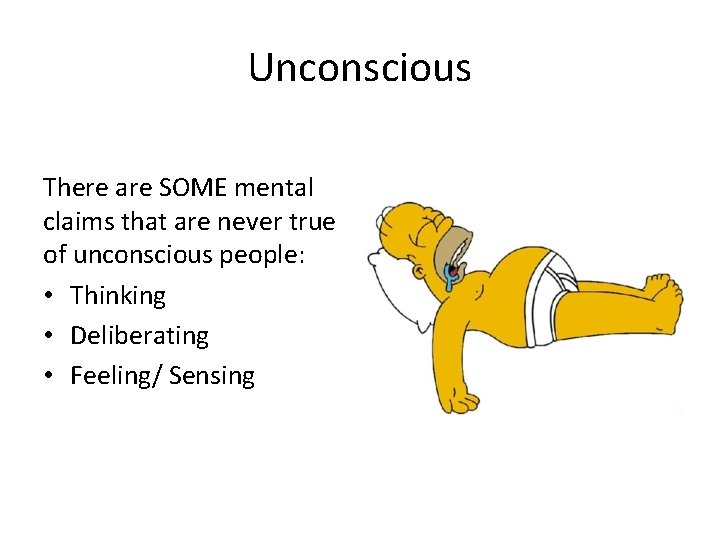 Unconscious There are SOME mental claims that are never true of unconscious people: •