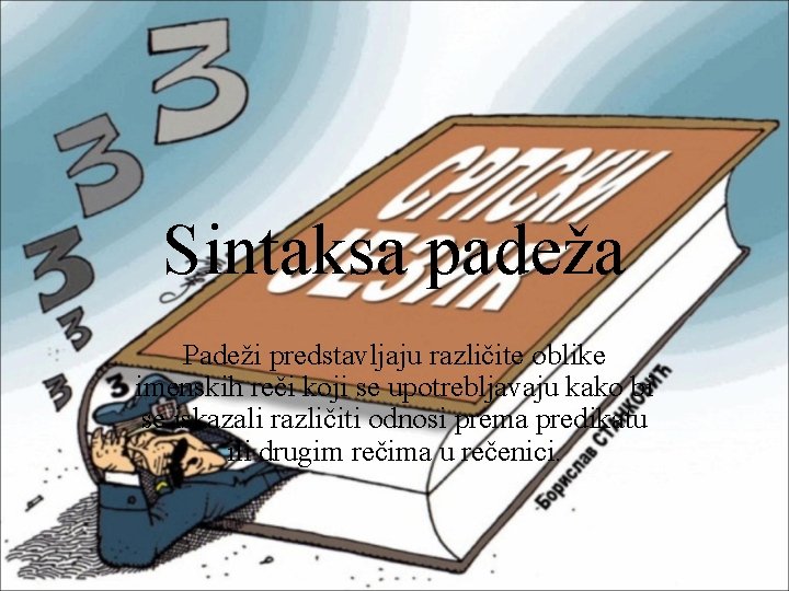 Sintaksa padeža Padeži predstavljaju različite oblike imenskih reči koji se upotrebljavaju kako bi se