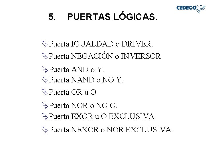 5. PUERTAS LÓGICAS. ÄPuerta IGUALDAD o DRIVER. ÄPuerta NEGACIÓN o INVERSOR. ÄPuerta AND o