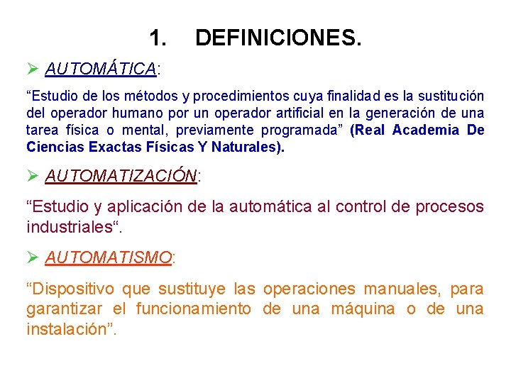 1. DEFINICIONES. Ø AUTOMÁTICA: “Estudio de los métodos y procedimientos cuya finalidad es la