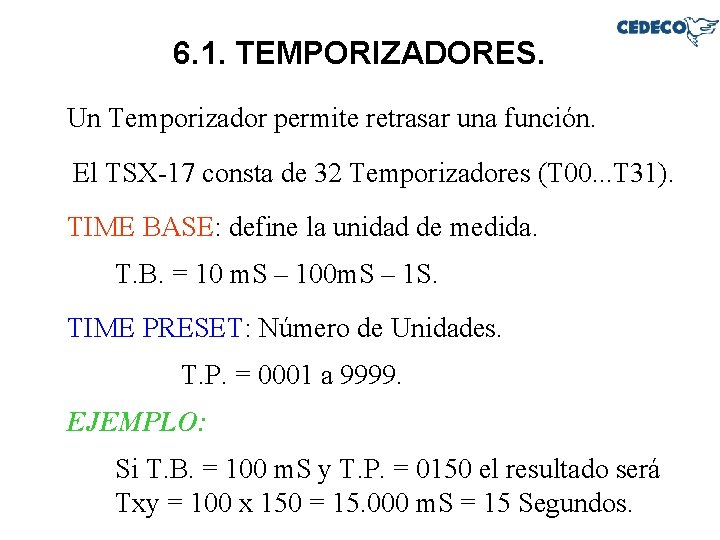 6. 1. TEMPORIZADORES. Un Temporizador permite retrasar una función. El TSX-17 consta de 32