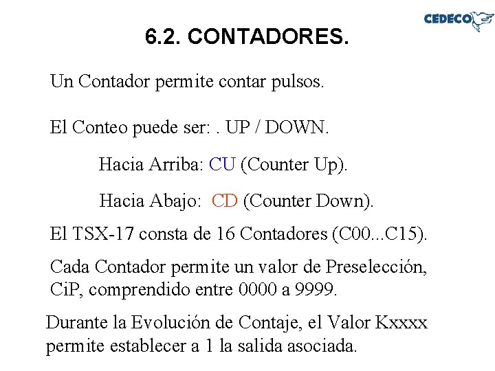6. 2. CONTADORES. Un Contador permite contar pulsos. El Conteo puede ser: . UP