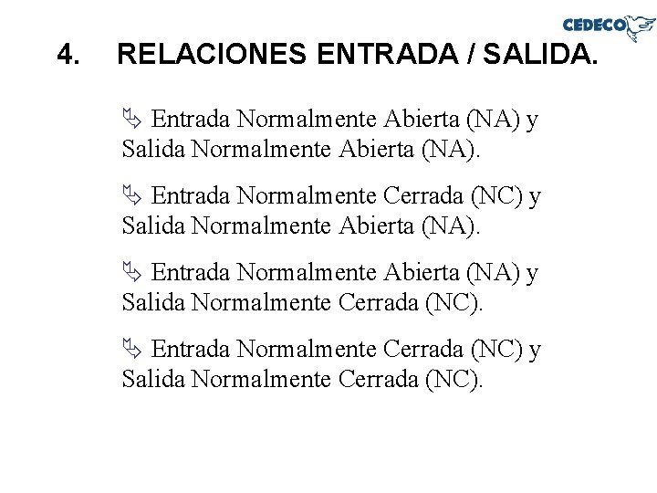 4. RELACIONES ENTRADA / SALIDA. Ä Entrada Normalmente Abierta (NA) y Salida Normalmente Abierta