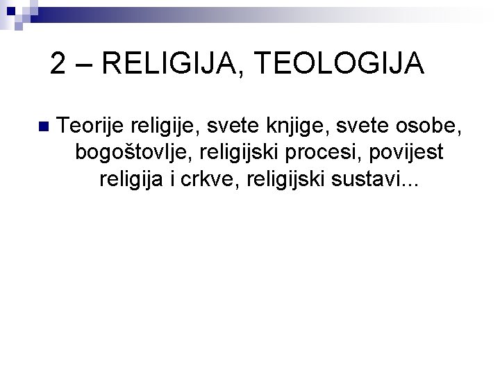 2 – RELIGIJA, TEOLOGIJA n Teorije religije, svete knjige, svete osobe, bogoštovlje, religijski procesi,