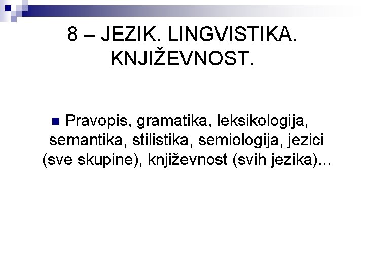 8 – JEZIK. LINGVISTIKA. KNJIŽEVNOST. Pravopis, gramatika, leksikologija, semantika, stilistika, semiologija, jezici (sve skupine),