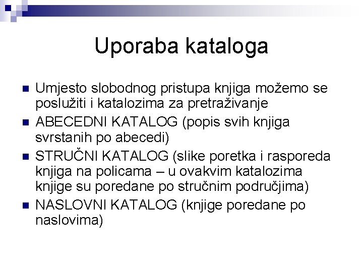 Uporaba kataloga n n Umjesto slobodnog pristupa knjiga možemo se poslužiti i katalozima za