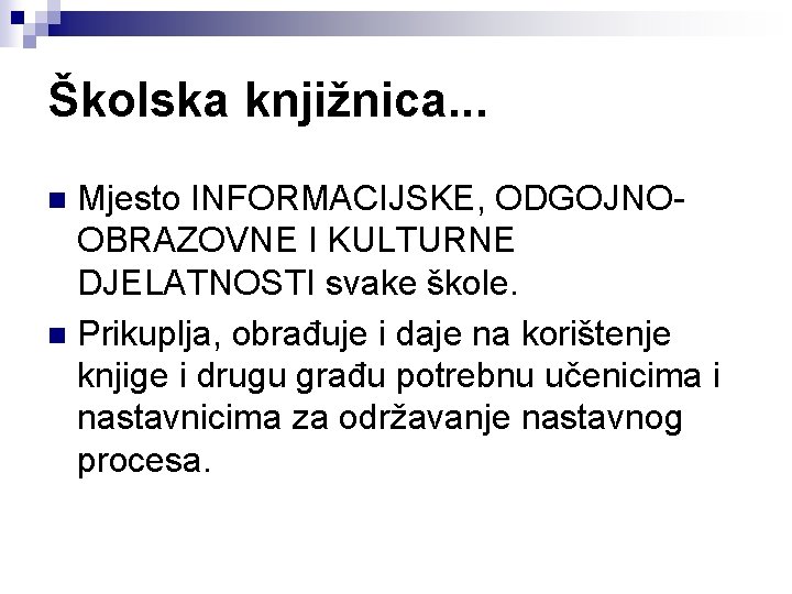 Školska knjižnica. . . Mjesto INFORMACIJSKE, ODGOJNOOBRAZOVNE I KULTURNE DJELATNOSTI svake škole. n Prikuplja,