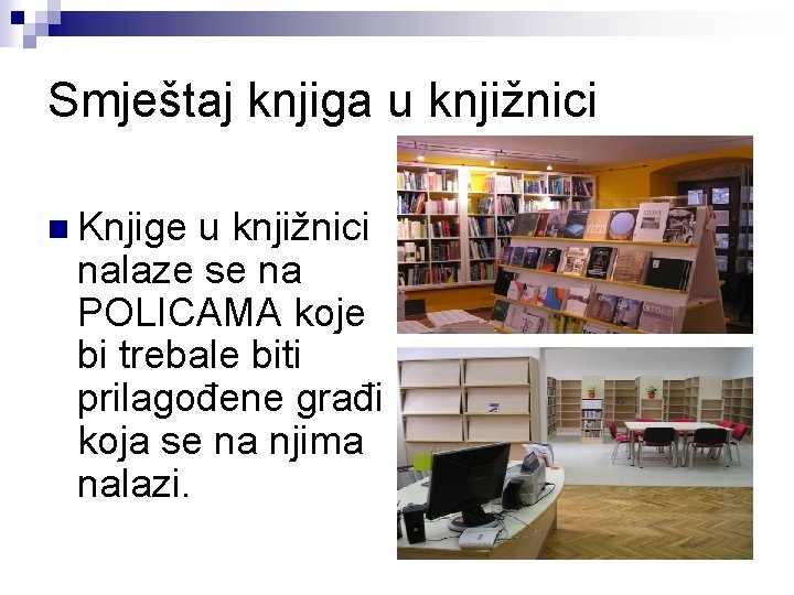 Smještaj knjiga u knjižnici n Knjige u knjižnici nalaze se na POLICAMA koje bi