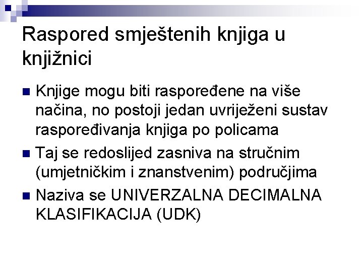 Raspored smještenih knjiga u knjižnici Knjige mogu biti raspoređene na više načina, no postoji