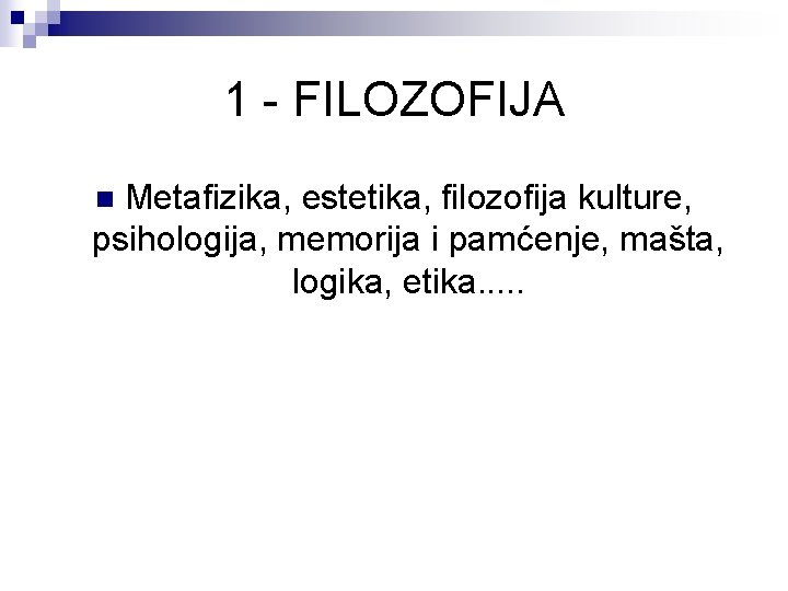 1 - FILOZOFIJA Metafizika, estetika, filozofija kulture, psihologija, memorija i pamćenje, mašta, logika, etika.