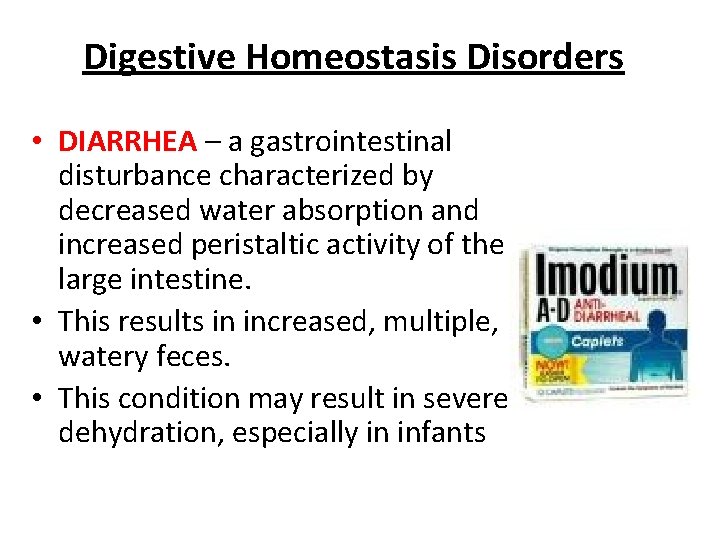 Digestive Homeostasis Disorders • DIARRHEA – a gastrointestinal disturbance characterized by decreased water absorption Digestive Homeostasis Disorders • DIARRHEA – a gastrointestinal disturbance characterized by decreased water absorption