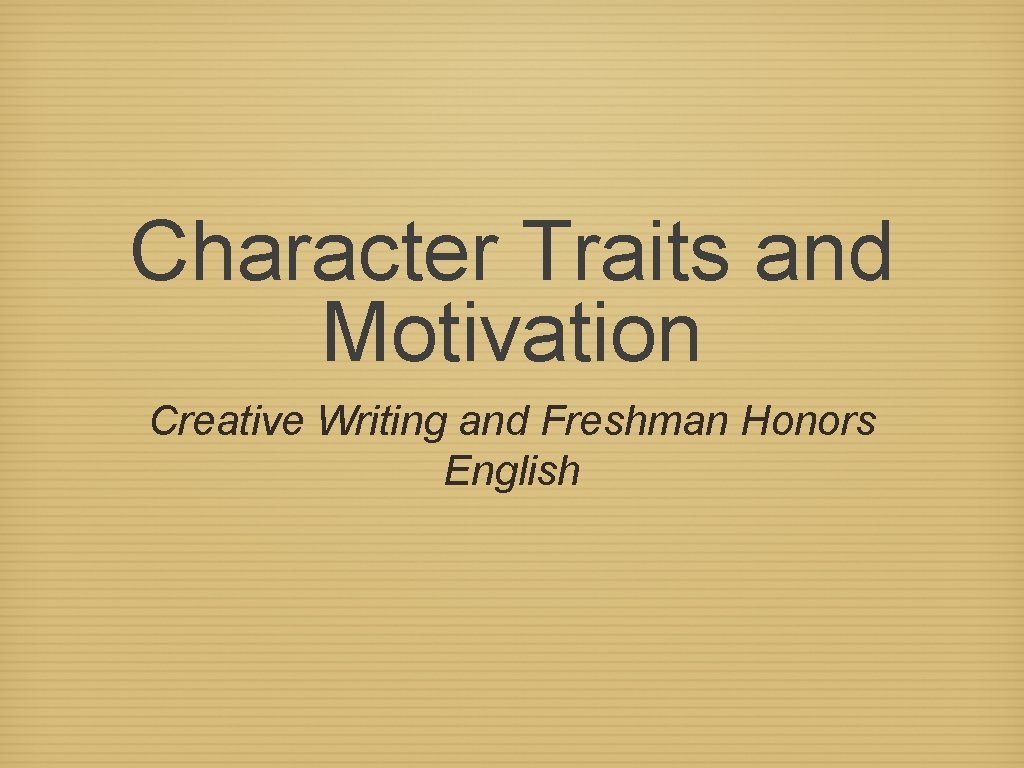 Character Traits and Motivation Creative Writing and Freshman Honors English 