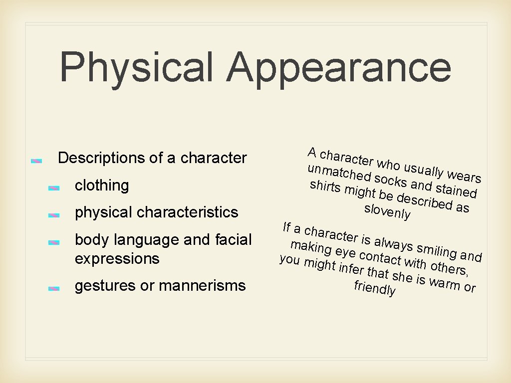 Physical Appearance Descriptions of a character clothing physical characteristics body language and facial expressions