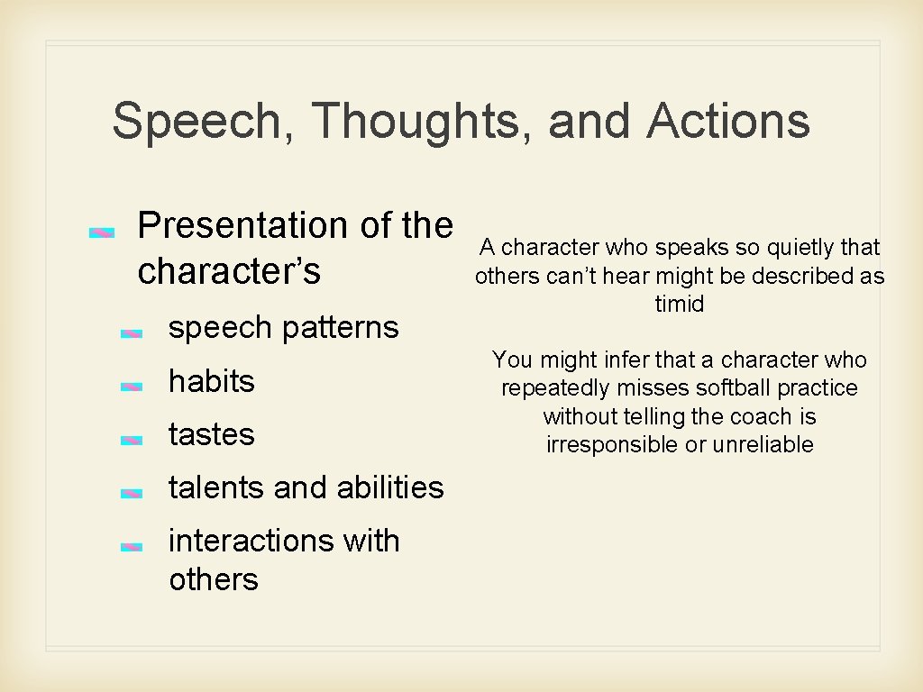 Speech, Thoughts, and Actions Presentation of the character’s speech patterns habits tastes talents and