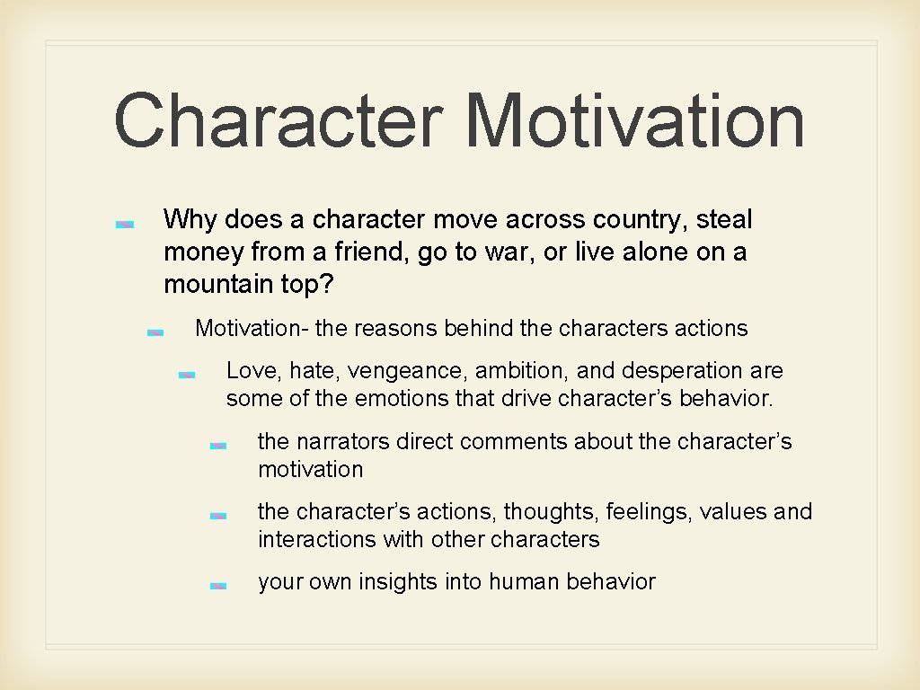 Character Motivation Why does a character move across country, steal money from a friend,