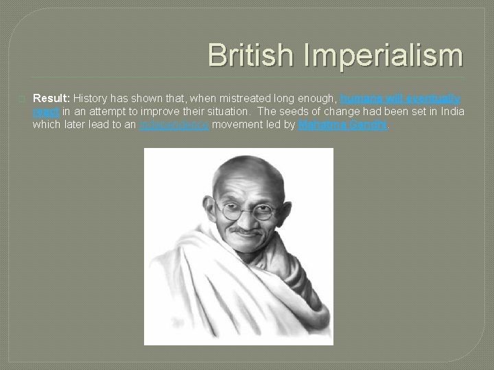 British Imperialism � Result: History has shown that, when mistreated long enough, humans will