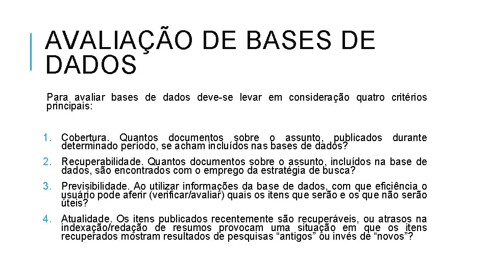 AVALIAÇÃO DE BASES DE DADOS Para avaliar bases de dados deve-se levar em consideração