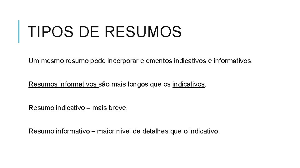 TIPOS DE RESUMOS Um mesmo resumo pode incorporar elementos indicativos e informativos. Resumos informativos