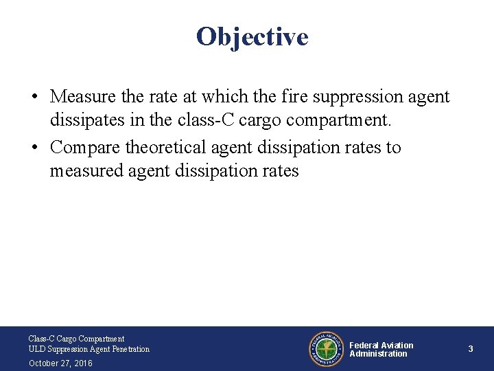 Objective • Measure the rate at which the fire suppression agent dissipates in the