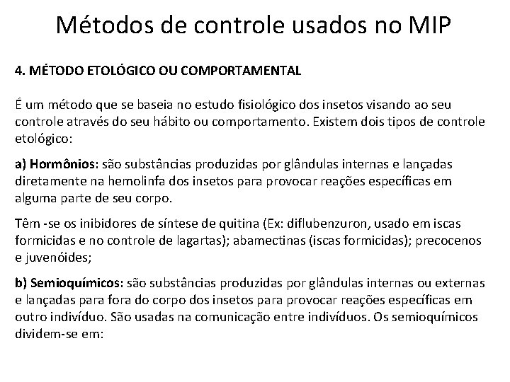 Métodos de controle usados no MIP 4. MÉTODO ETOLÓGICO OU COMPORTAMENTAL É um método